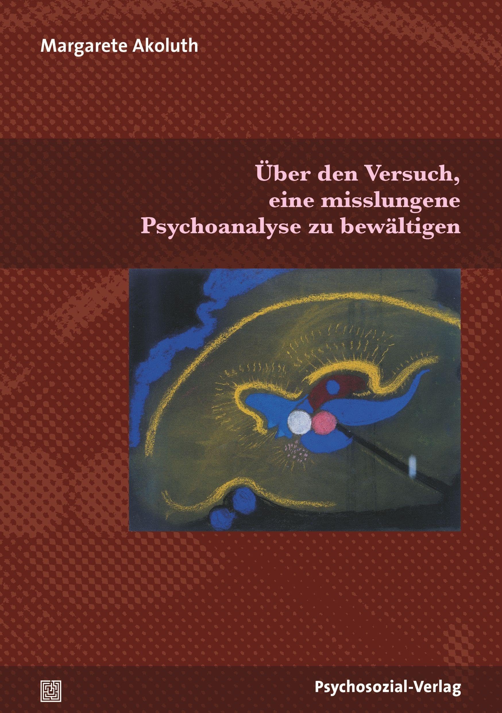 Über den Versuch, eine misslungene Psychoanalyse zu bewältigen: Nachwort: Kächele, Horst (Therapie & Beratung) Psychology