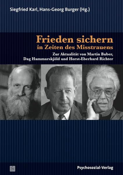 Frieden sichern in Zeiten des Misstrauens: Zur Aktualität von Martin Buber, Dag Hammarskjöld und Horst-Eberhard Richter (Dialog leben) Philosophy