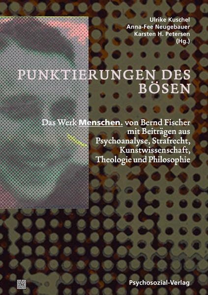 Punktierungen des Bösen: Das Werk Menschen. von Bernd Fischer mit Beiträgen aus Psychoanalyse, Strafrecht, Kunstwissenschaft, Theologie und Philosophie (Imago) Philosophy