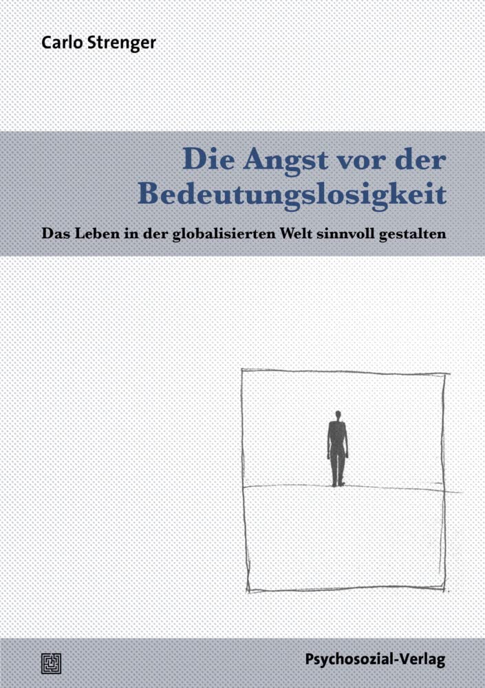 Die Angst vor der Bedeutungslosigkeit: Das Leben in der globalisierten Welt sinnvoll gestalten (Psyche und Gesellschaft) Philosophy