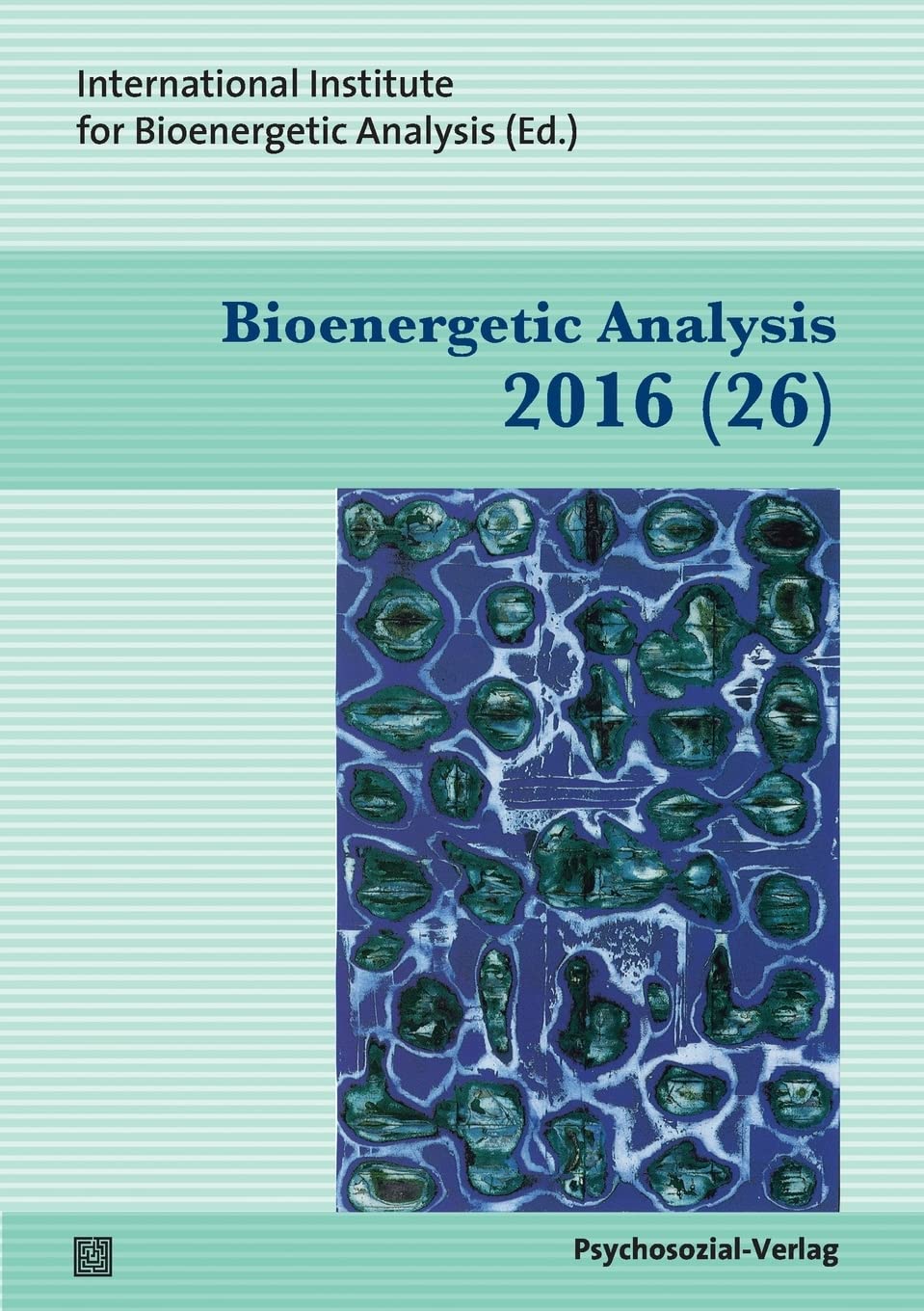 Bioenergetic Analysis: The Clinical Journal of the International Institute for Bioenergetic Analysis (26/2016) Psychology