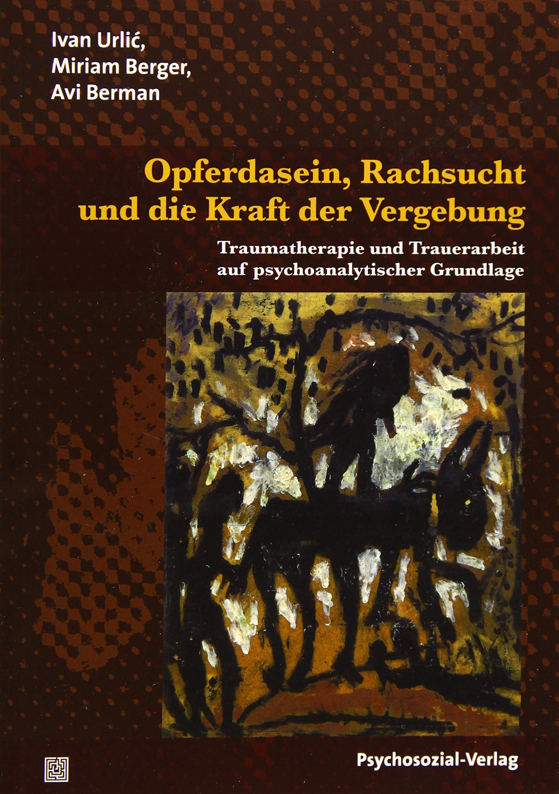 Opferdasein, Rachsucht und die Kraft der Vergebung: Traumatherapie und Trauerarbeit auf psychoanalytischer Grundlage (Bibliothek der Psychoanalyse) Medicine