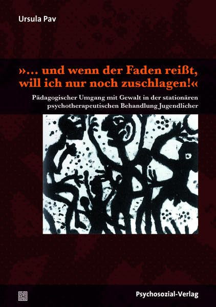 »… und wenn der Faden reißt, will ich nur noch zuschlagen!«: Pädagogischer Umgang mit Gewalt in der stationären psychotherapeutischen Behandlung Jugendlicher (Psychoanalytische Pädagogik) Medicine