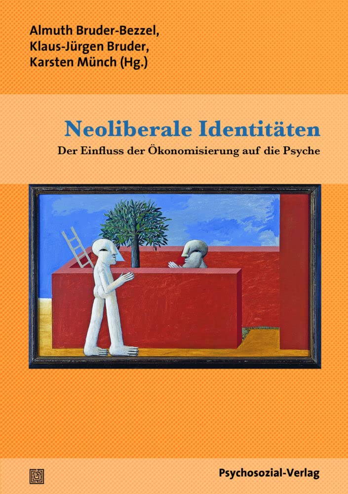 Neoliberale Identitäten: Der Einfluss der Ökonomisierung auf die Psyche (Forschung psychosozial) Politics & History