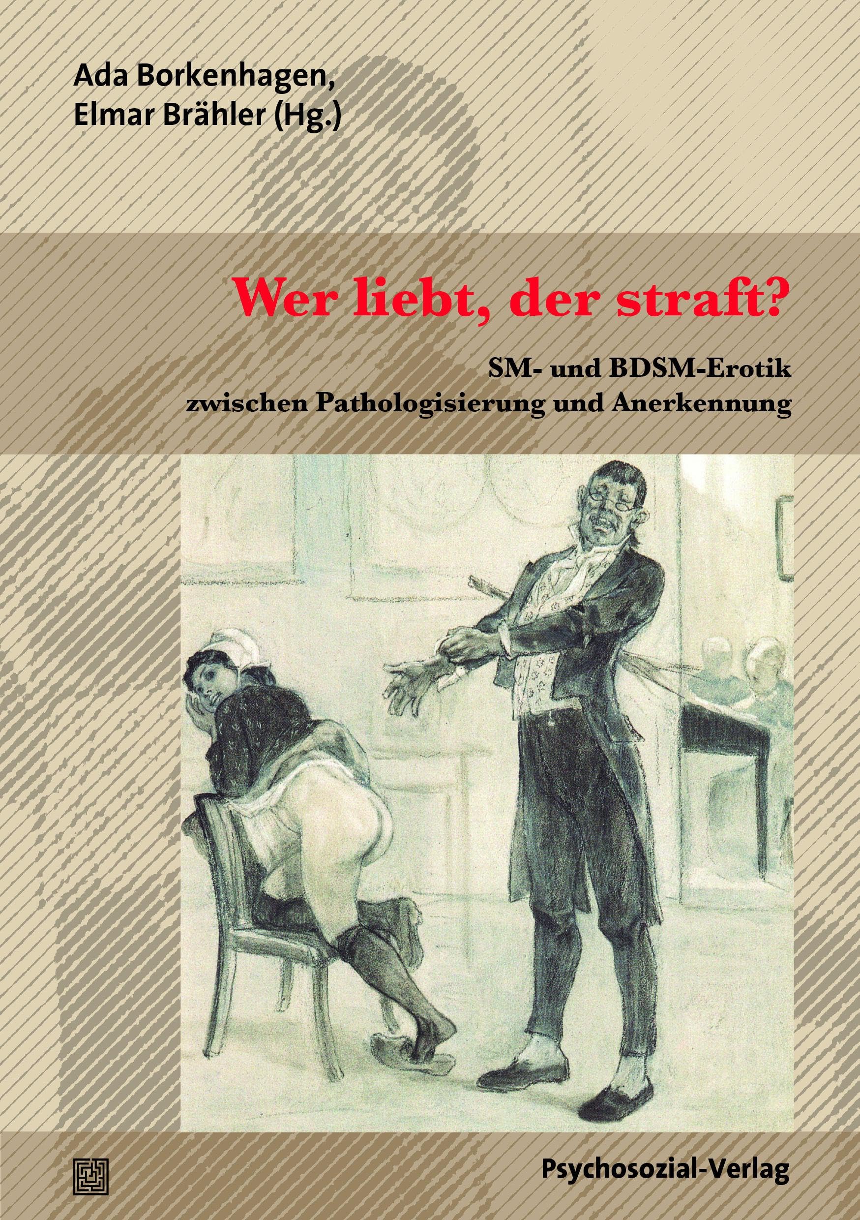 Wer liebt, der straft?: SM- und BDSM-Erotik zwischen Pathologisierung und Anerkennung (Beiträge zur Sexualforschung) Books