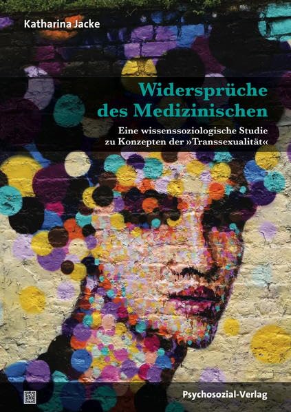 Widersprüche des Medizinischen: Eine wissenssoziologische Studie zu Konzepten der »Transsexualität« (Beiträge zur Sexualforschung) Medicine
