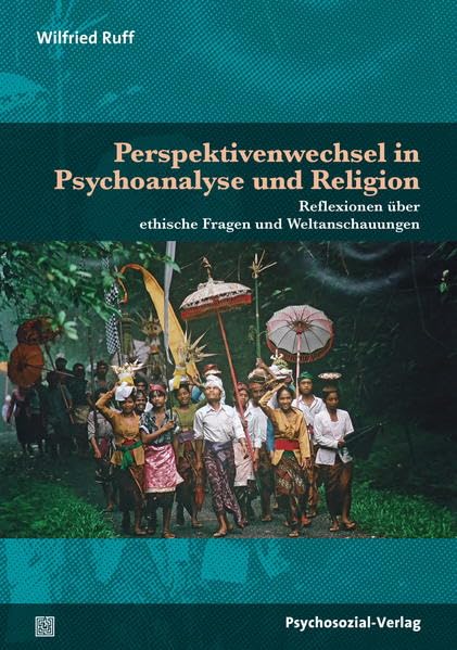 Perspektivenwechsel in Psychoanalyse und Religion: Reflexionen über ethische Fragen und Weltanschauungen (Forum Psychosozial) Philosophy