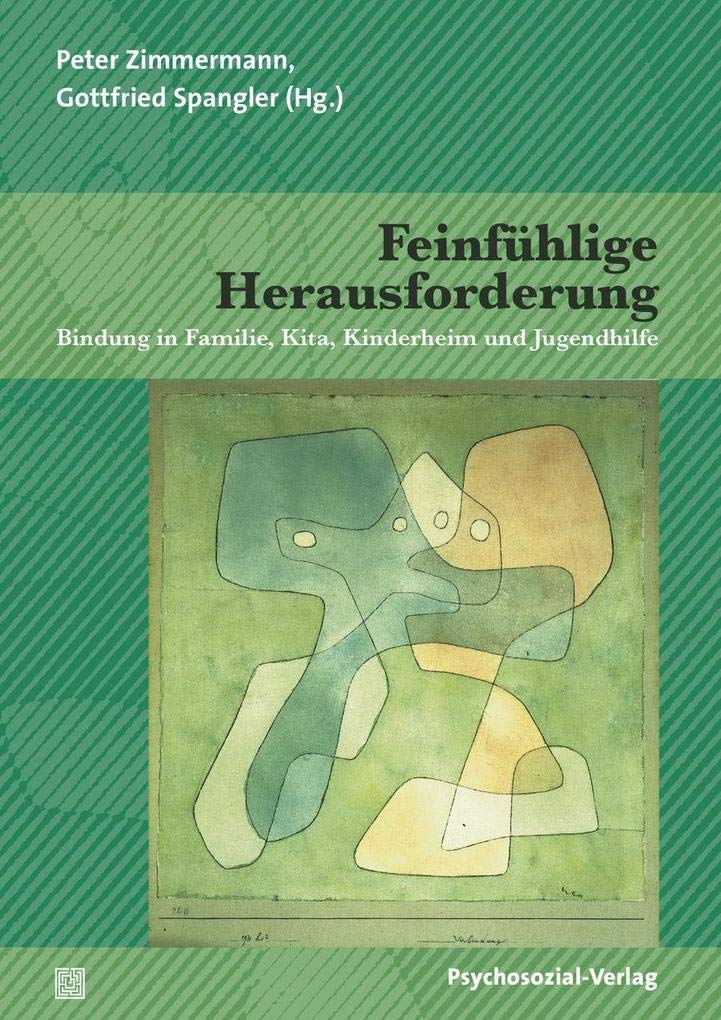 Feinfühlige Herausforderung: Bindung in Familie, Kita, Kinderheim und Jugendhilfe (Forum Psychosozial) Social Sciences