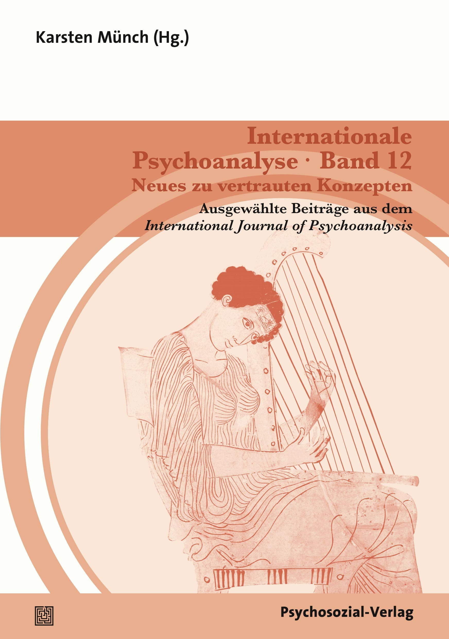 Internationale Psychoanalyse Band 12: Neues zu vertrauten Konzepten: Ausgewählte Beiträge aus dem International Journal of Psychoanalysis Medicine