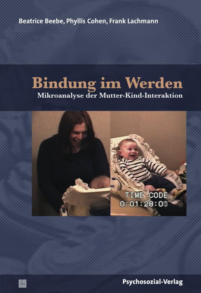 Bindung im Werden: Mikroanalyse der Mutter-Kind-Interaktion – ein Bilderbuch (Forschung psychosozial) Parents & Children