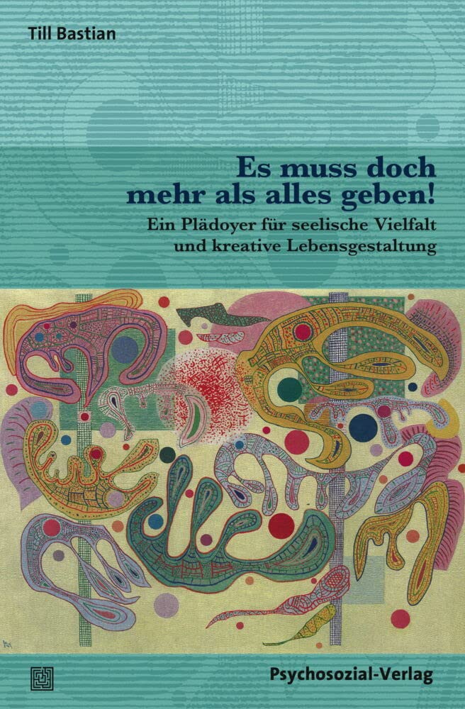 Es muss doch mehr als alles geben!: Ein Plädoyer für seelische Vielfalt und kreative Lebensgestaltung (verstehen lernen) Business, Finance & Career