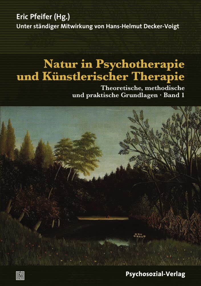 Natur in Psychotherapie und Künstlerischer Therapie: Theoretische, methodische und praktische Grundlagen (2 Bände) (Therapie & Beratung) Medicine
