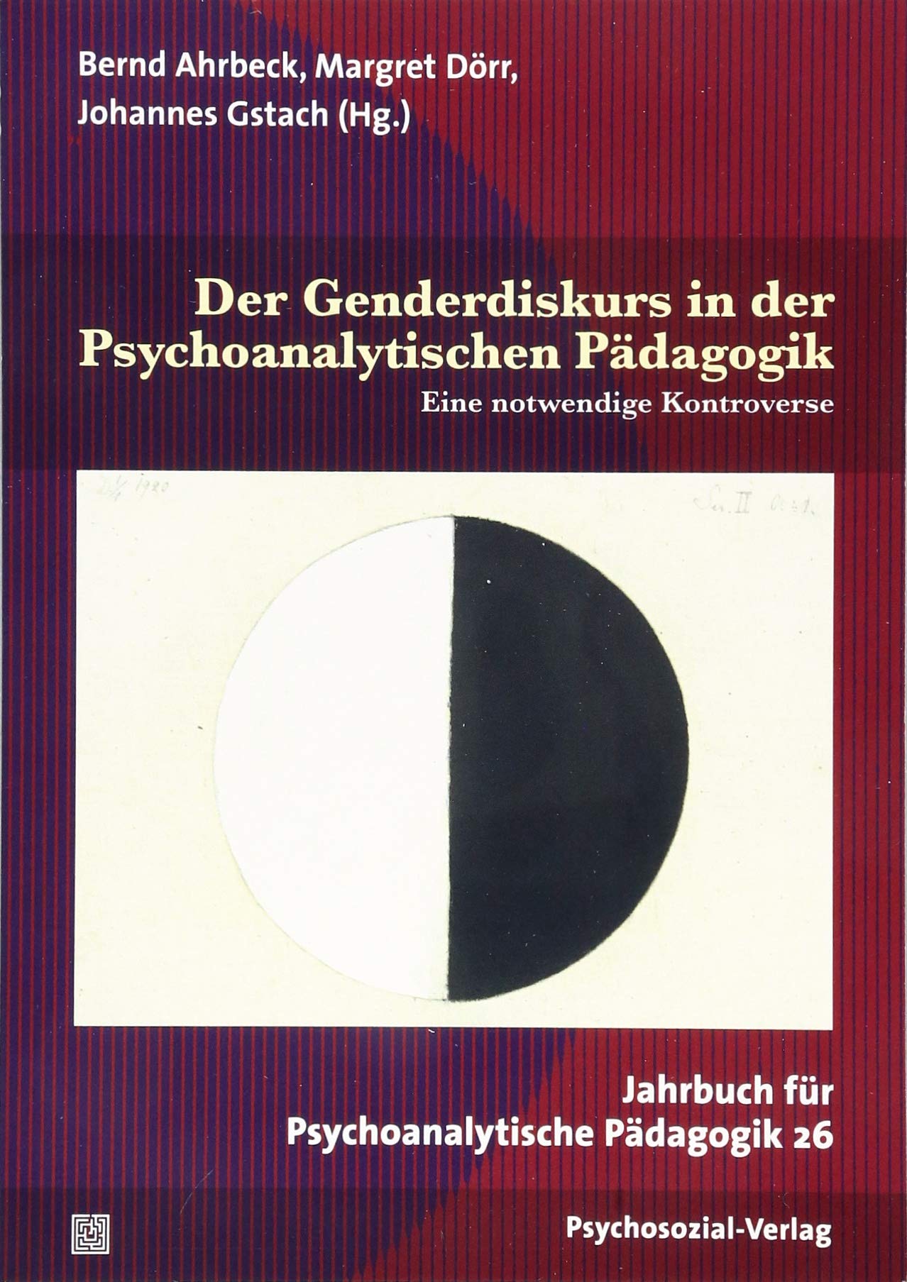 Der Genderdiskurs in der Psychoanalytischen Pädagogik: Eine notwendige Kontroverse. Jahrbuch für Psychoanalytische Pädagogik 26 Books