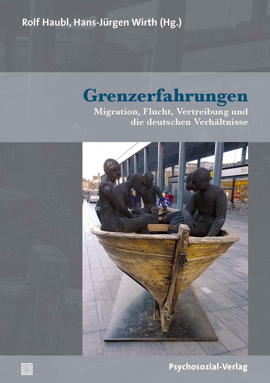 Grenzerfahrungen: Migration, Flucht, Vertreibung und die deutschen Verhältnisse (Psyche und Gesellschaft) Books