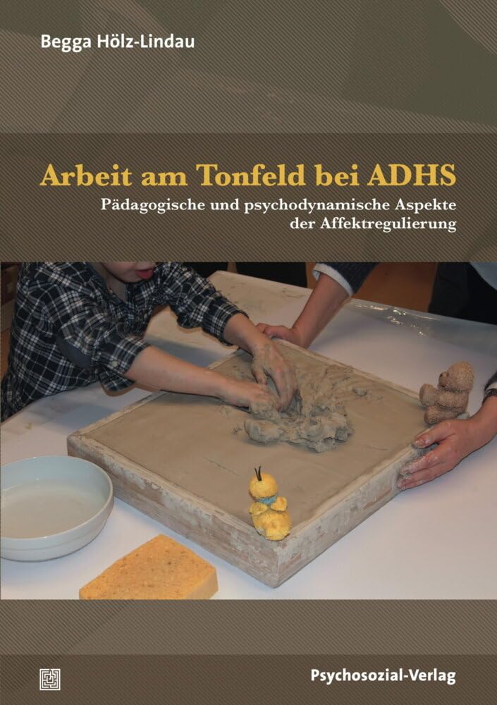 Arbeit am Tonfeld bei ADHS: Pädagogische und psychodynamische Aspekte der Affektregulierung (Forum Psychosozial) Medicine
