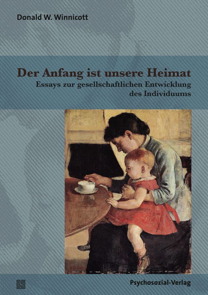 Der Anfang ist unsere Heimat: Essays zur gesellschaftlichen Entwicklung des Individuums (Bibliothek der Psychoanalyse) Medicine