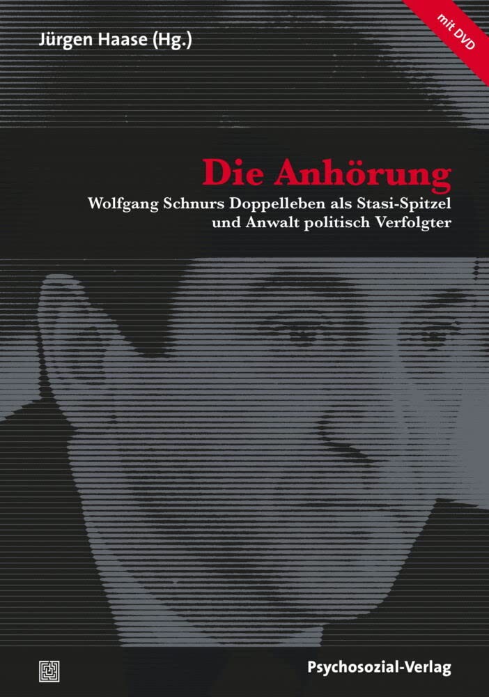 Die Anhörung: Wolfgang Schnurs Doppelleben als Stasi-Spitzel und Anwalt politisch Verfolgter (mit DVD) (Forum Psychosozial) Politics & Society Books