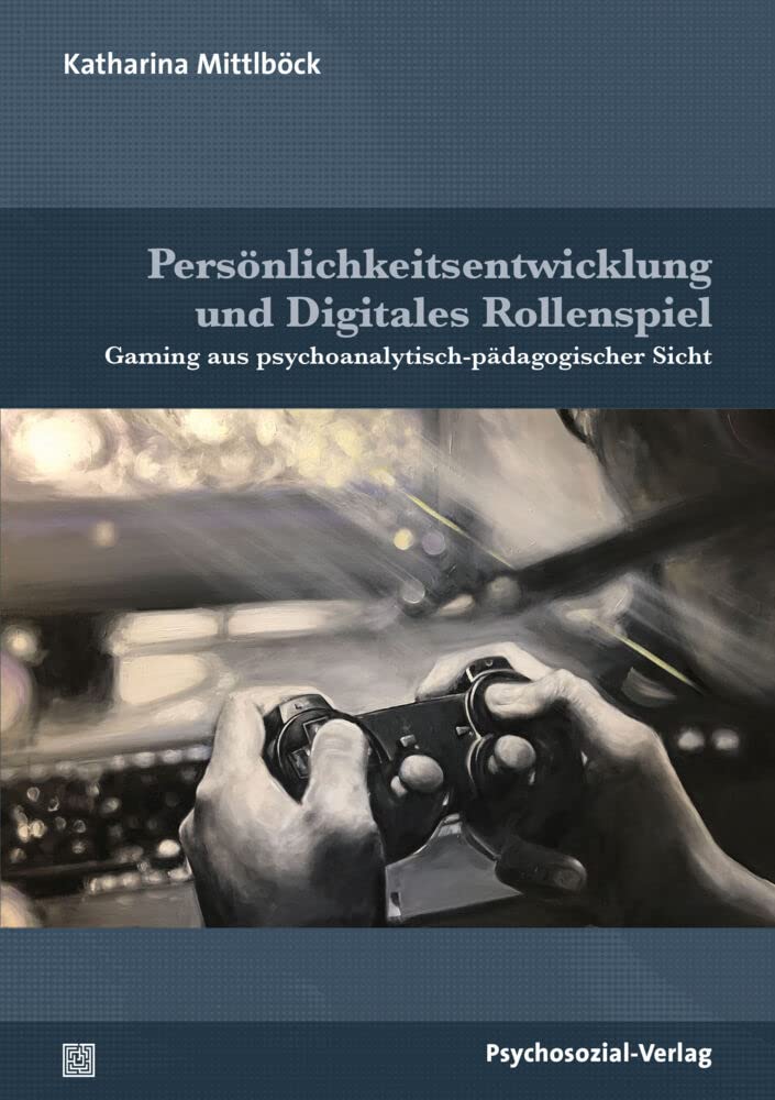 Persönlichkeitsentwicklung und Digitales Rollenspiel: Gaming aus psychoanalytisch-pädagogischer Sicht (Psychoanalytische Pädagogik) Media & Communication