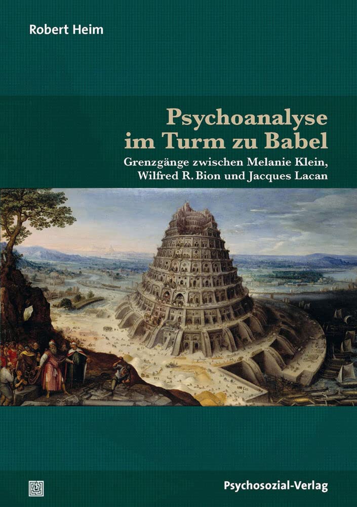 Psychoanalyse im Turm zu Babel: Grenzgänge zwischen Melanie Klein, Wilfred R. Bion und Jacques Lacan (Bibliothek der Psychoanalyse) Psychology