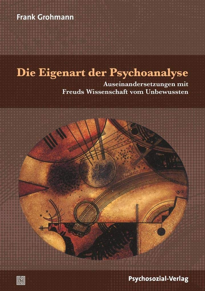 Die Eigenart der Psychoanalyse: Auseinandersetzungen mit Freuds Wissenschaft vom Unbewussten (Bibliothek der Psychoanalyse) Psychology