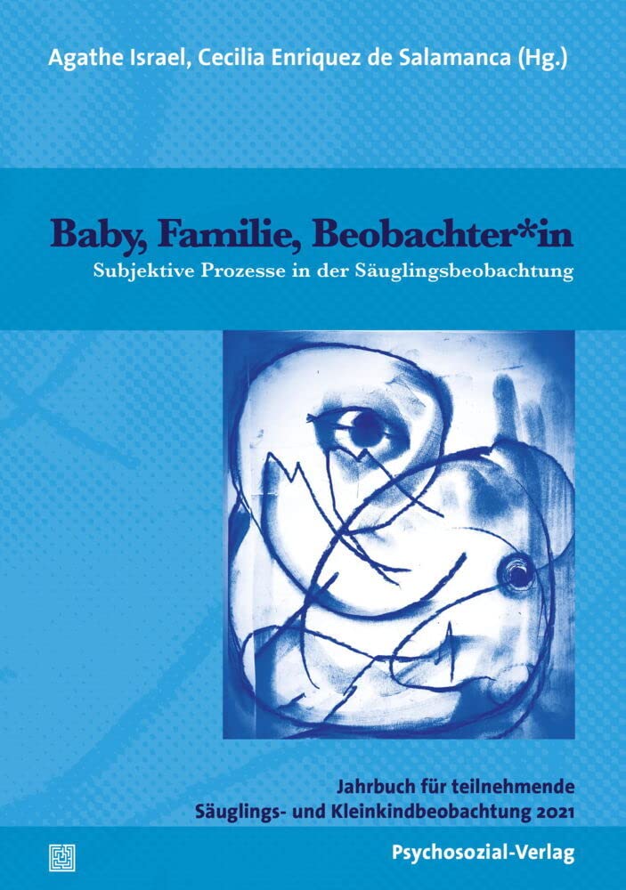 Baby, Familie, Beobachter*in: Subjektive Prozesse in der Säuglingsbeobachtung (Jahrbuch für teilnehmende Säuglings- und Kleinkindbeobachtung) Medicine