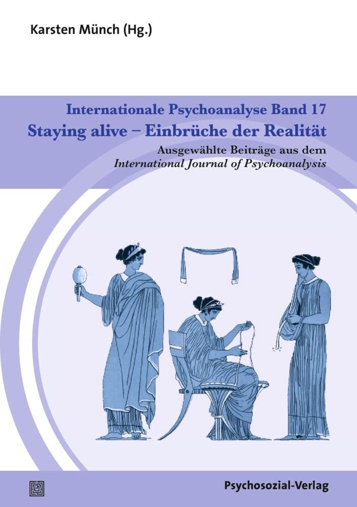 Internationale Psychoanalyse Band 17: Staying alive – Einbrüche der Realität book