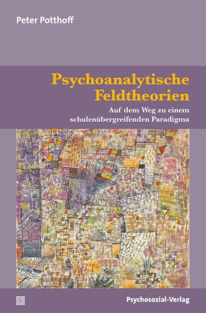 Psychoanalytische Feldtheorien: Auf dem Weg zu einem schulenübergreifenden Paradigma (Bibliothek der Psychoanalyse) Medicine