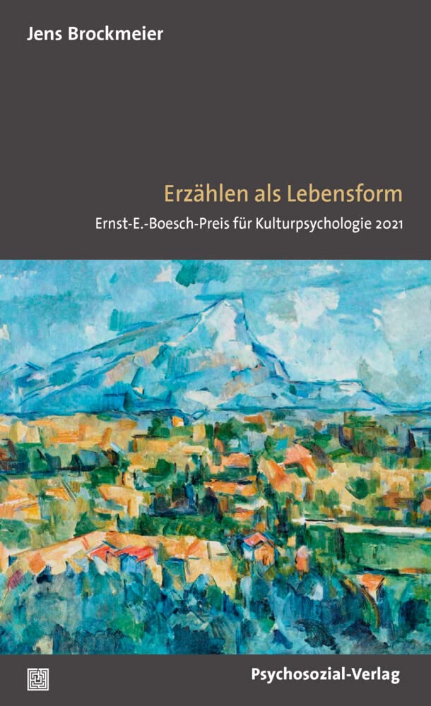Erzählen als Lebensform: Ernst-E.-Boesch-Preis für Kulturpsychologie 2021 (Diskurse der Psychologie) Philosophy
