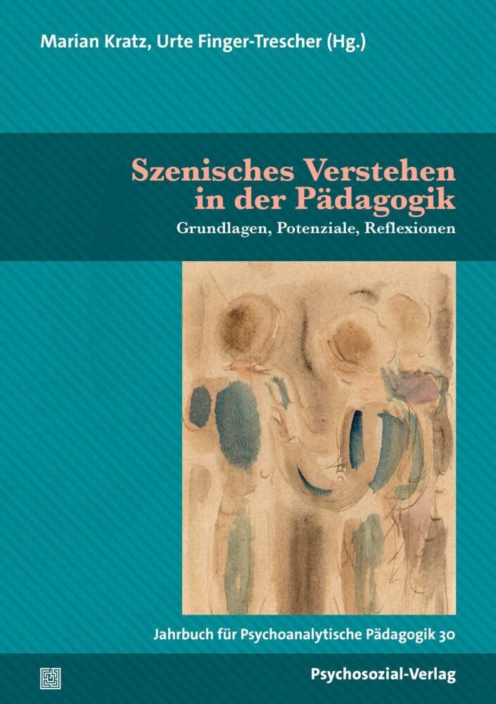 Jahrbuch für Psychoanalytische Pädagogik 30. Szenisches Verstehen in der Pädagogik Education & Training