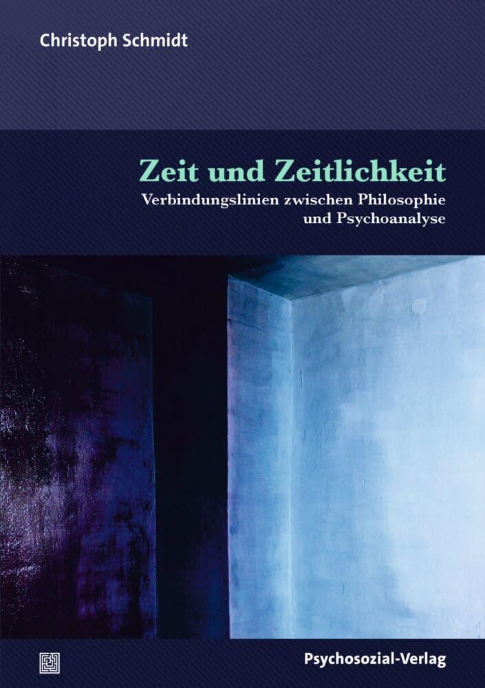 Zeit und Zeitlichkeit: Verbindungslinien zwischen Philosophie und Psychoanalyse (Bibliothek der Psychoanalyse) Philosophy