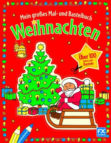 Mein großes Mal- und Bastelbuch Weihnachten: Mit über 100 Ideen zum Basteln Non-fiction