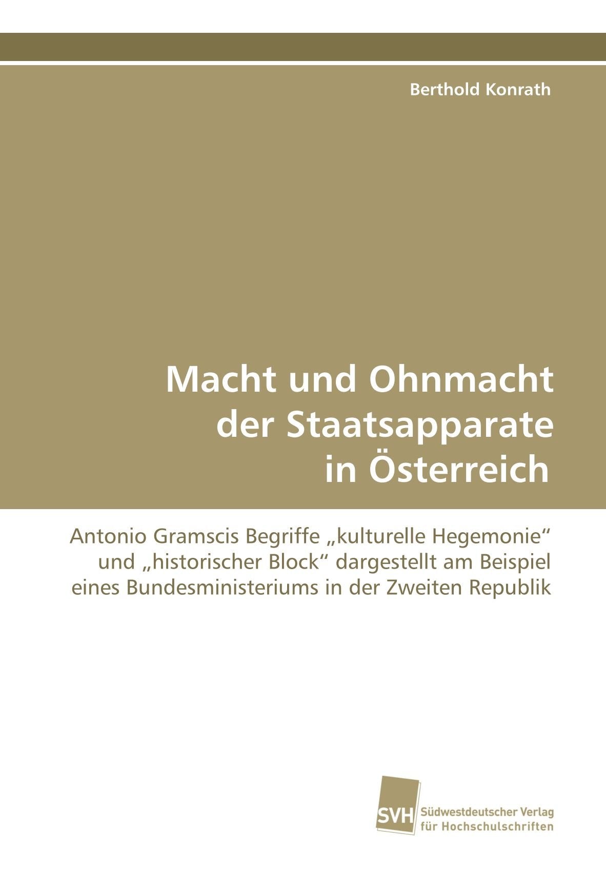 Macht und Ohnmacht der Staatsapparate in Österreich: Antonio Gramscis Begriffe ¿kulturelle Hegemonie¿ und ¿historischer Block¿ dargestellt am Beispiel eines Bundesministeriums in der Zweiten Republik Law