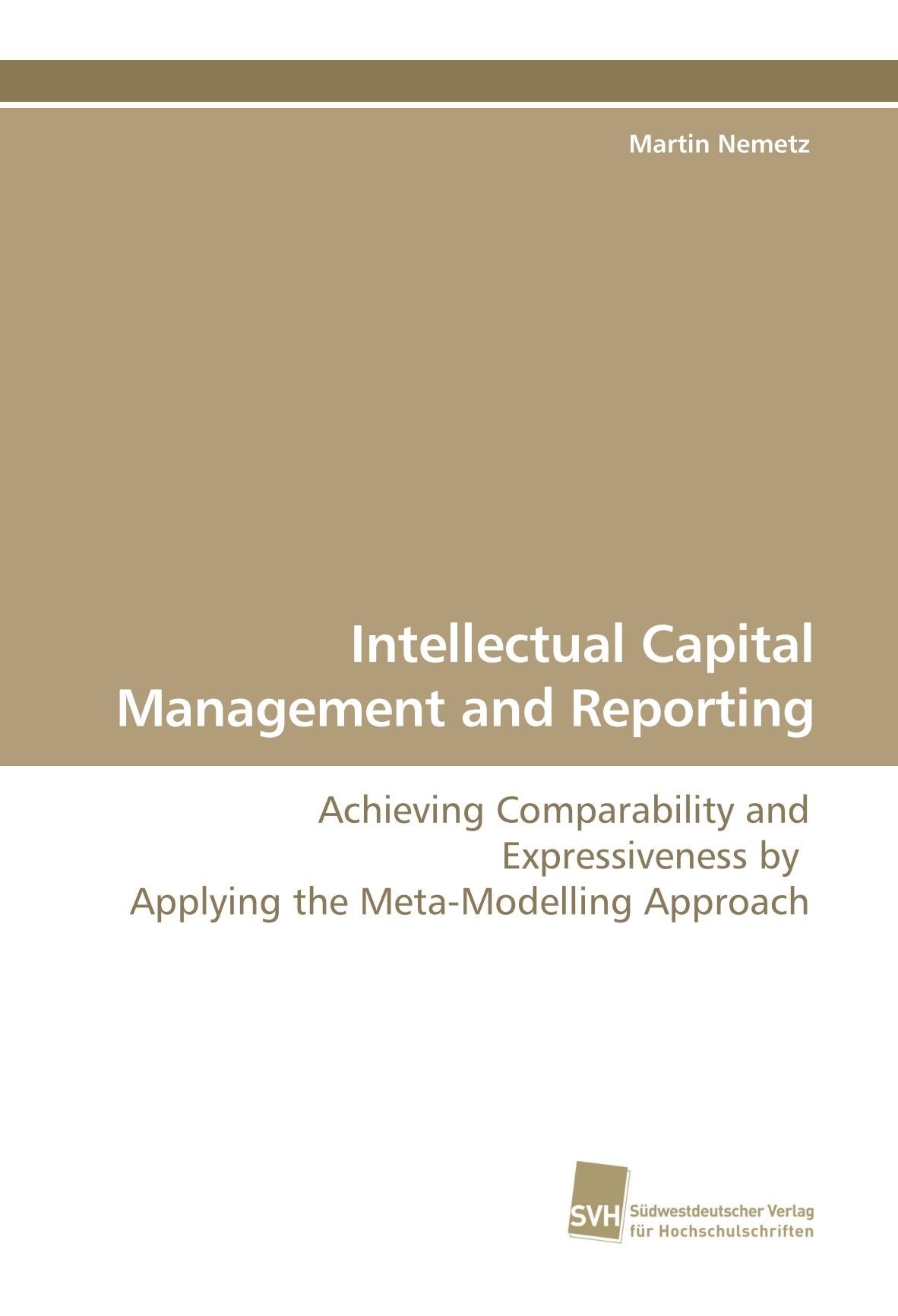 Intellectual Capital Management and Reporting: Achieving Comparability and Expressiveness by Applying the Meta-Modelling Approach Law