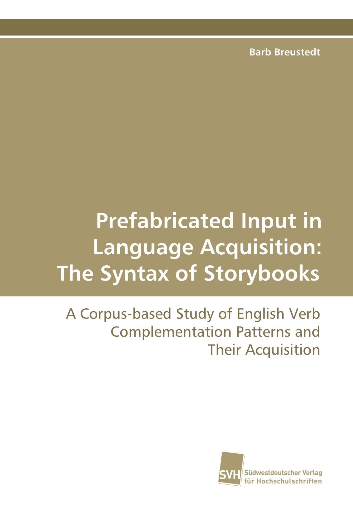 Prefabricated Input in Language Acquisition: The Syntax of Storybooks: A Corpus-based Study of English Verb Complementation Patterns and Their Acquisition Social Sciences