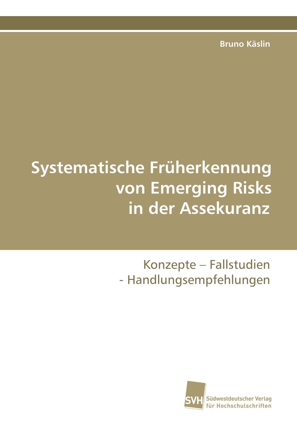 Systematische Früherkennung von Emerging Risks in der Assekuranz: Konzepte - Fallstudien - Handlungsempfehlungen Law