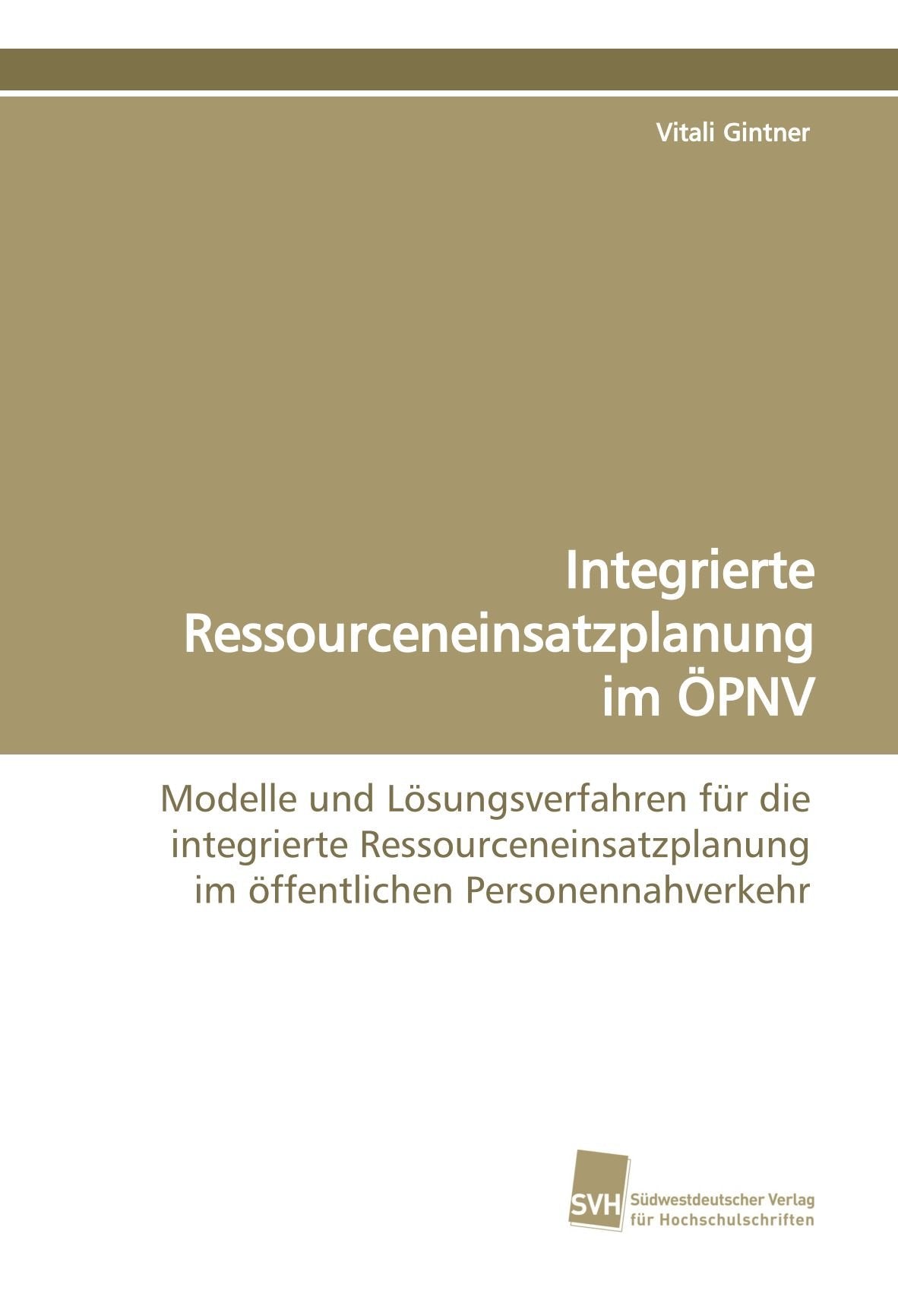 Integrierte Ressourceneinsatzplanung im ÖPNV: Modelle und Lösungsverfahren für die integrierte Ressourceneinsatzplanung im öffentlichen Personennahverkehr Law