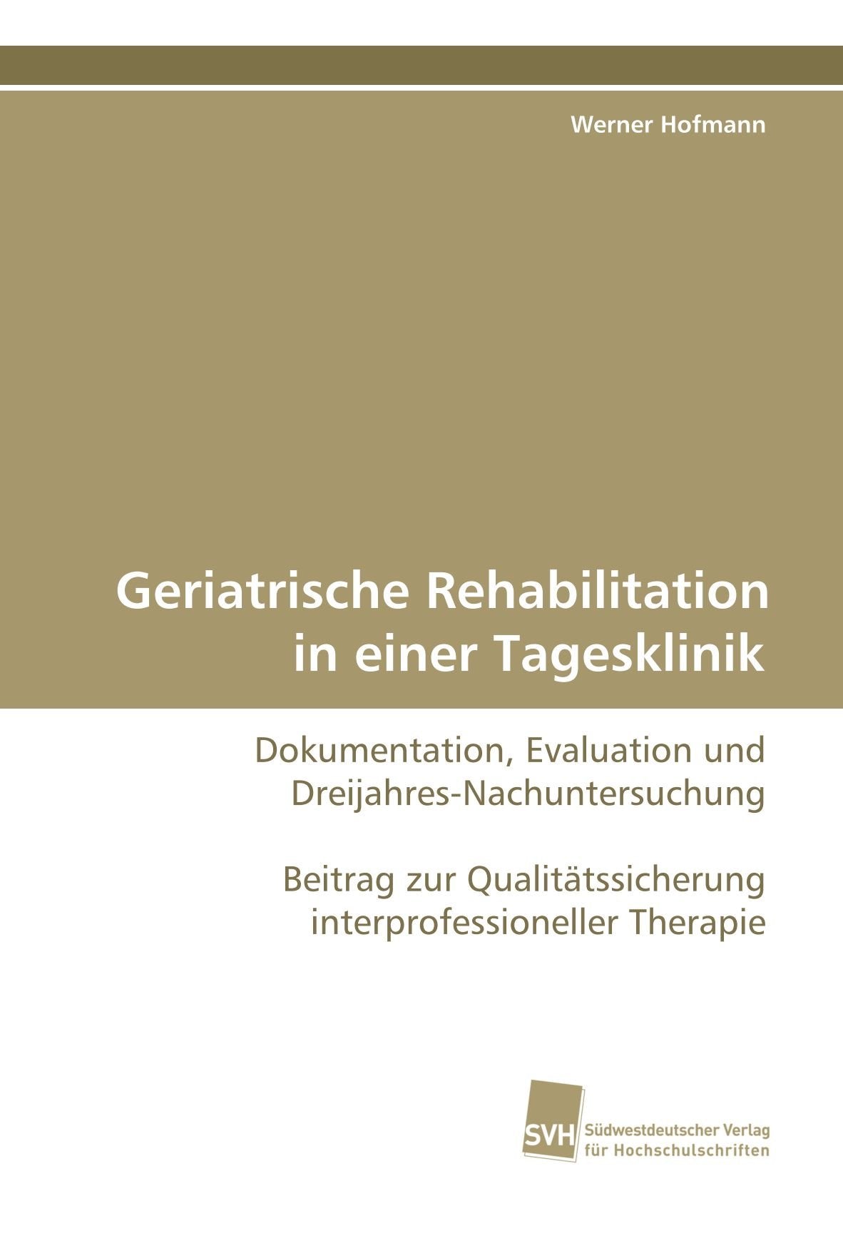 Geriatrische Rehabilitation in einer Tagesklinik: Dokumentation, Evaluation und Dreijahres- Nachuntersuchung. Beitrag zur Qualitätssicherung interprofessioneller Therapie Medicine