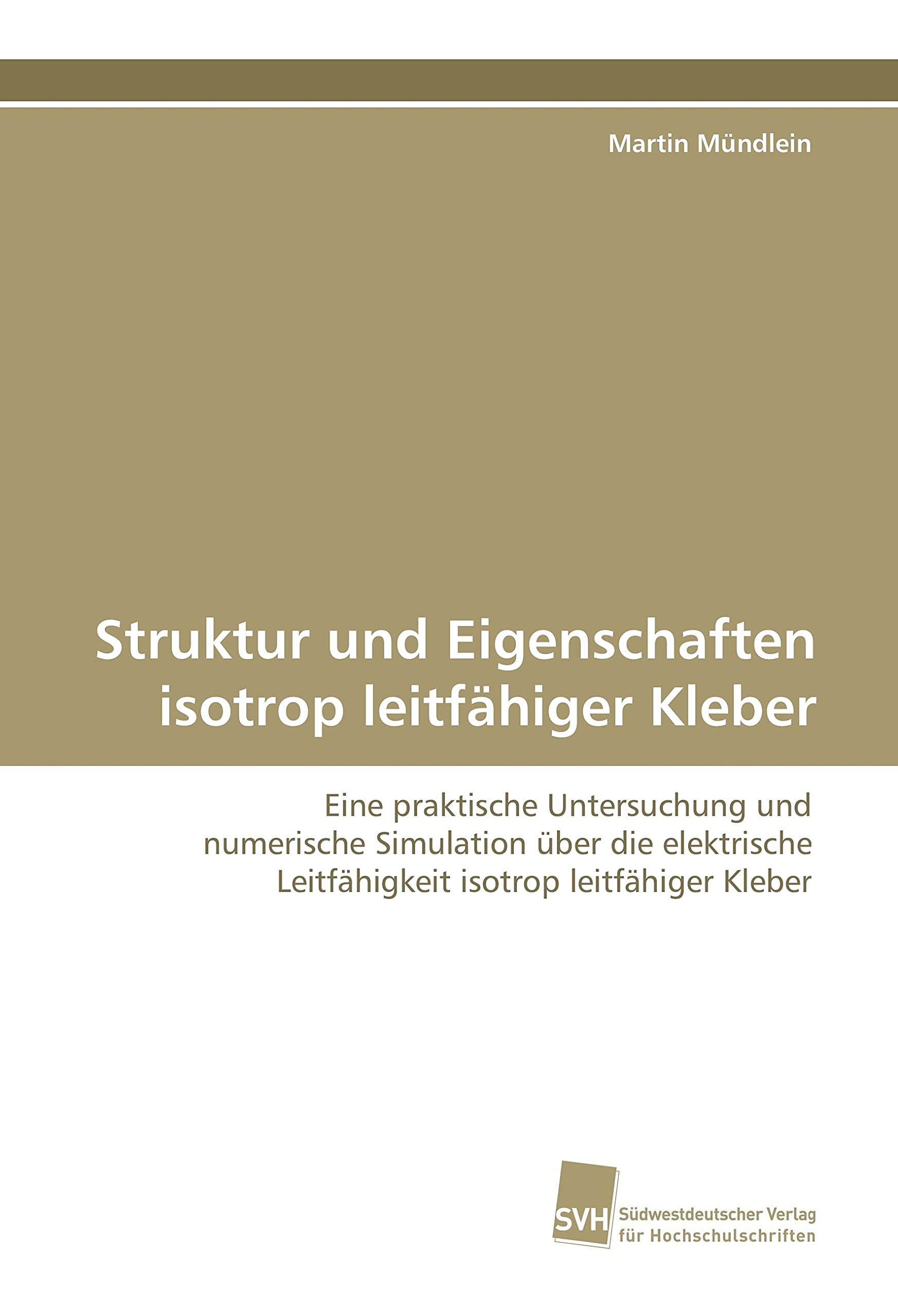 Struktur und Eigenschaften isotrop leitfähiger Kleber: Eine praktische Untersuchung und numerische Simulation über die elektrische Leitfähigkeit isotropleitfähiger Kleber Business & Technology