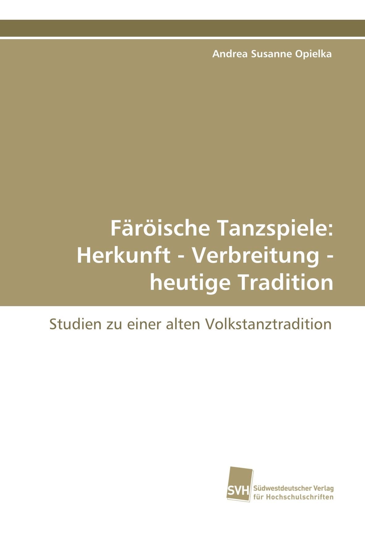 Färöische Tanzspiele: Herkunft - Verbreitung - heutige Tradition: Studien zu einer alten Volkstanztradition Social Sciences