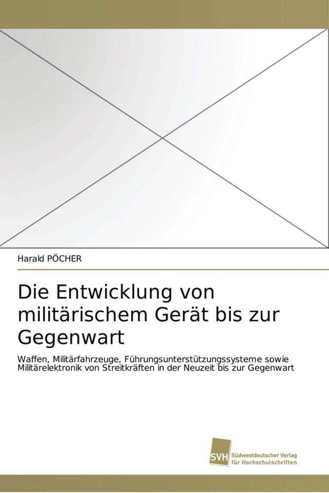 Die Entwicklung von militärischem Gerät bis zur Gegenwart: Waffen, Militärfahrzeuge, Führungsunterstützungssysteme sowie Militärelektronik von Streitkräften in der Neuzeit bis zur Gegenwart Law