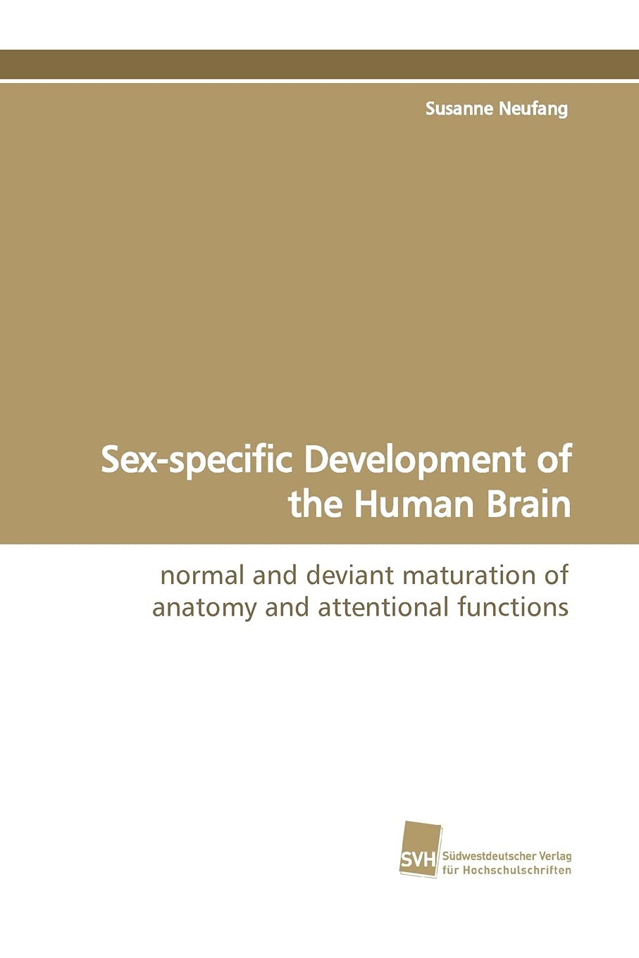 Sex-specific Development of the Human Brain: normal and deviant maturation of anatomy and attentional functions Natural Sciences
