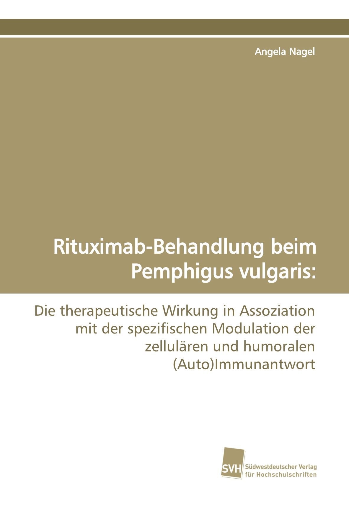 Rituximab-Behandlung beim Pemphigus vulgaris:: Die therapeutische Wirkung in Assoziation mit der spezifischen Modulation der zellulären und humoralen (Auto)Immunantwort Medicine