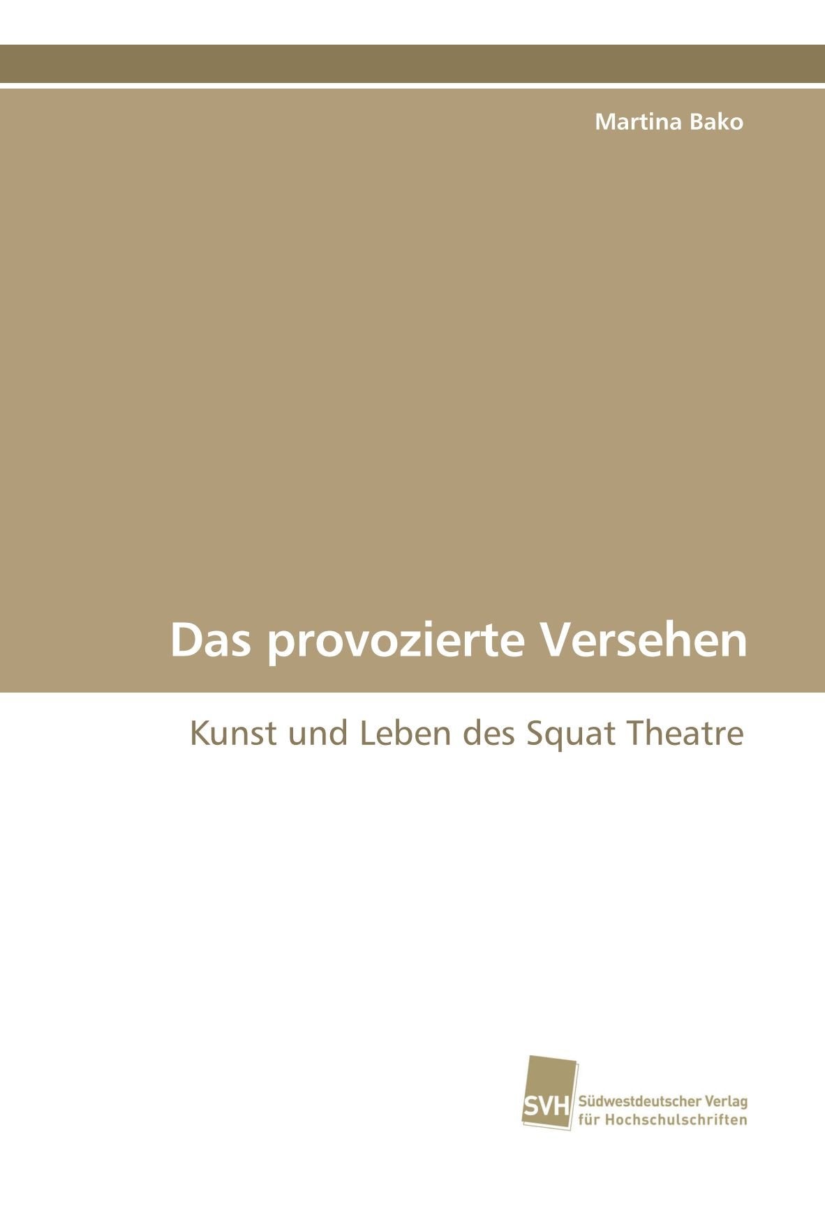 Das provozierte Versehen: Kunst und Leben des Squat Theatre Film, Art & Culture