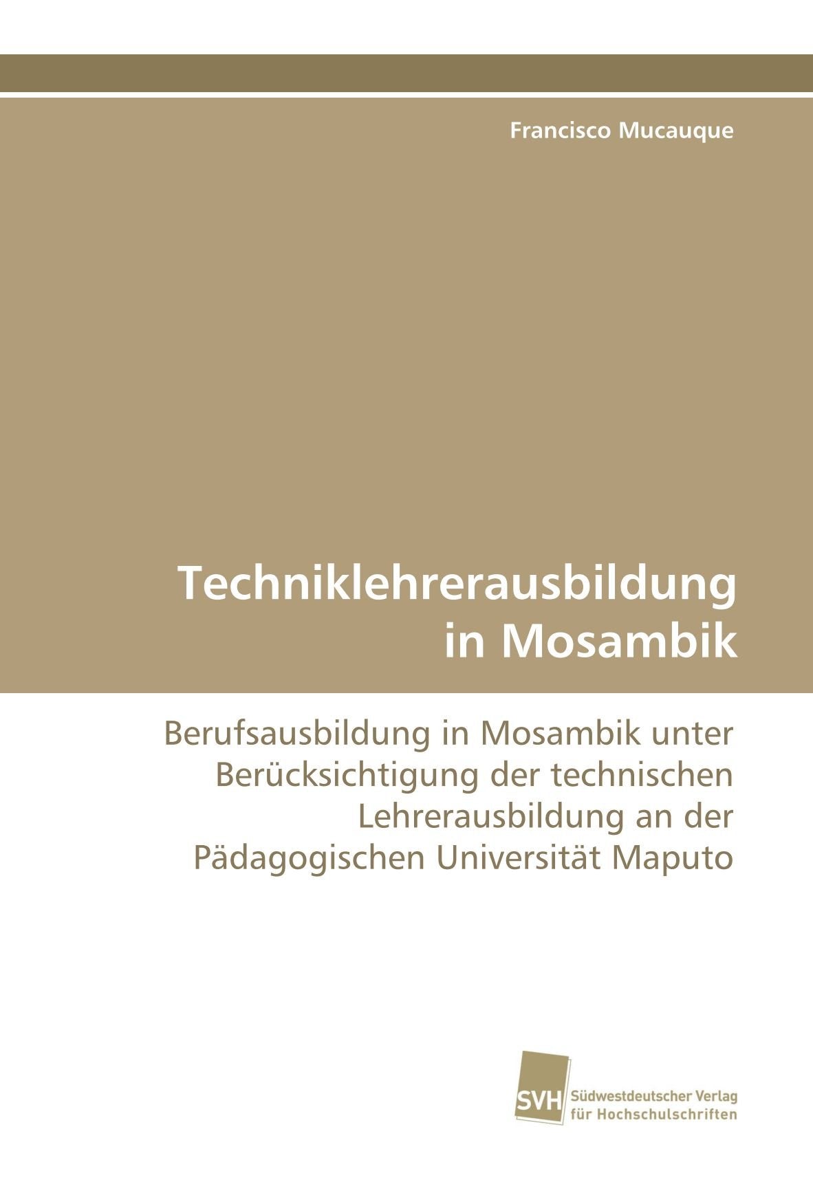 Techniklehrerausbildung in Mosambik: Berufsausbildung in Mosambik unter Berücksichtigung der technischen Lehrerausbildung an der Pädagogischen Universität Maputo Education & Training