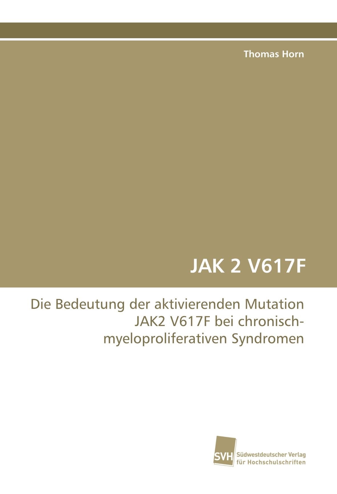 JAK 2 V617F: Die Bedeutung der aktivierenden Mutation JAK2 V617F bei chronisch-myeloproliferativen Syndromen Medicine