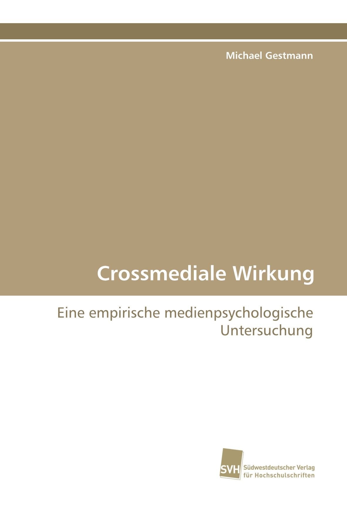 Crossmediale Wirkung: Eine empirische medienpsychologische Untersuchung Psychology