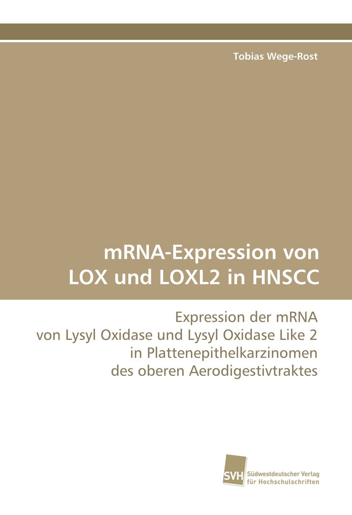 mRNA-Expression von LOX und LOXL2 in HNSCC: Expression der mRNA von Lysyl Oxidase und Lysyl Oxidase Like 2 in Plattenepithelkarzinomen des oberen Aerodigestivtraktes Medicine