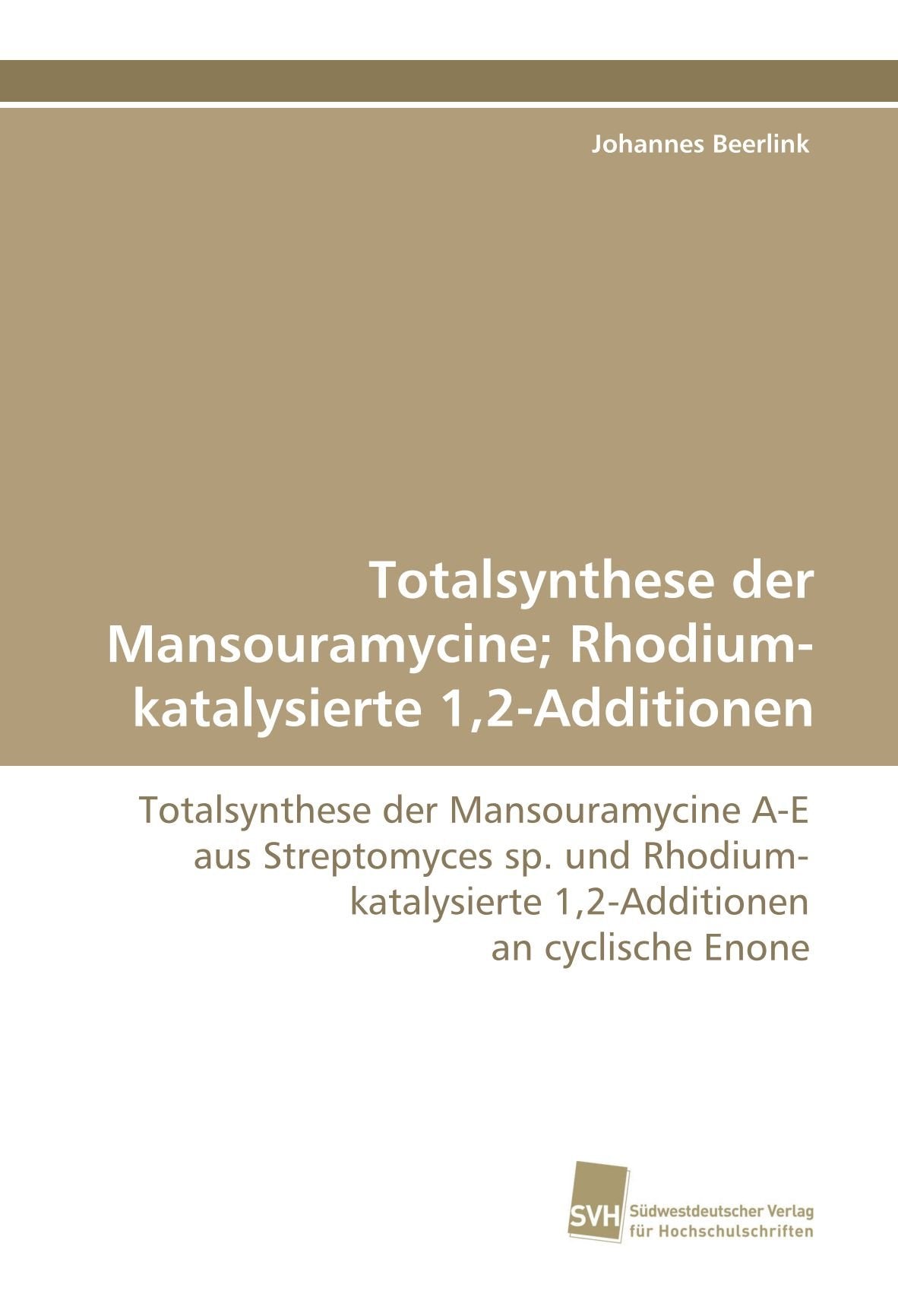 Totalsynthese der Mansouramycine; Rhodium-katalysierte 1,2-Additionen: Totalsynthese der Mansouramycine A-E aus Streptomyces sp. und Rhodium-katalysierte 1,2-Additionen an cyclische Enone Natural Sciences