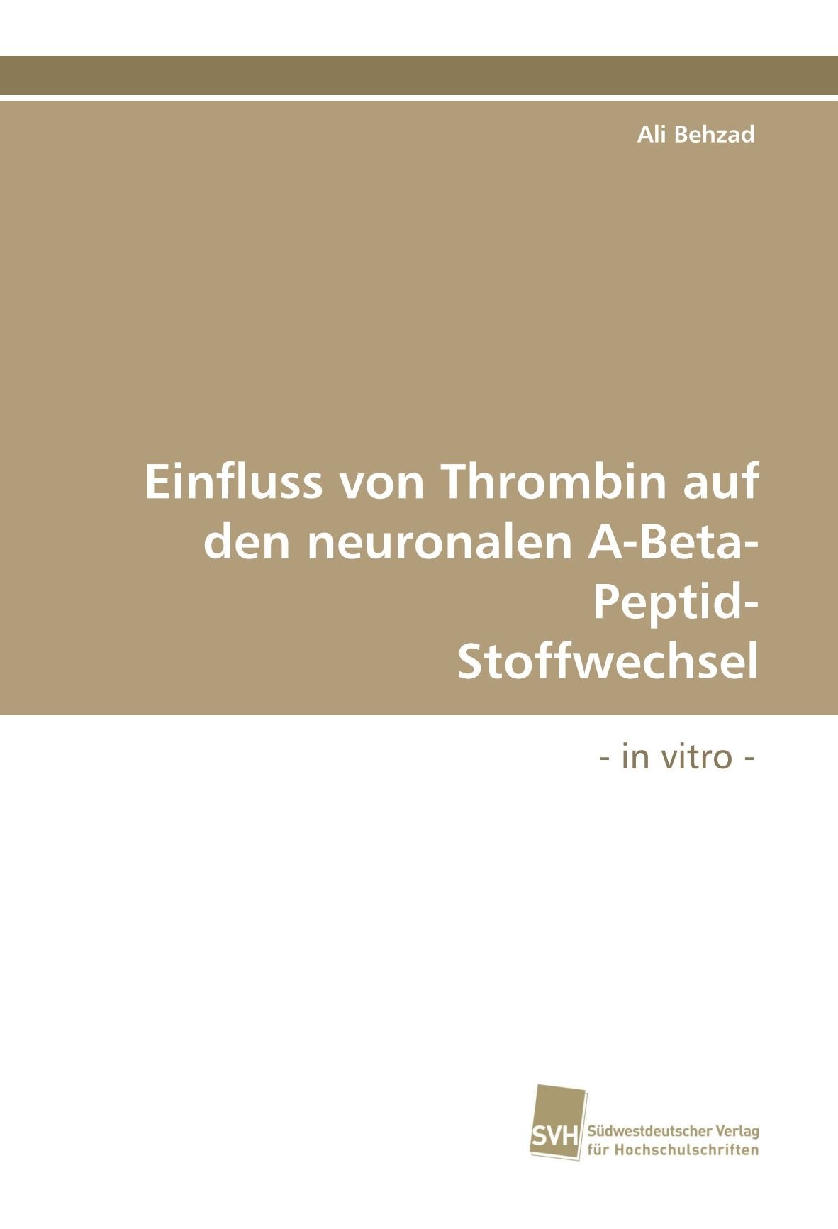 Einfluss von Thrombin auf den neuronalen A-Beta-Peptid- Stoffwechsel: - in vitro - Medicine