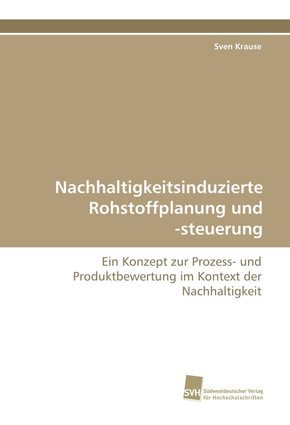 Nachhaltigkeitsinduzierte Rohstoffplanung und -steuerung: Ein Konzept zur Prozess- und Produktbewertung im Kontext der Nachhaltigkeit Business & Technology